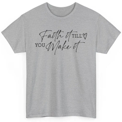 Faith It Till You Make It Christian Religious God Believer Classic Unisex T-Shirt