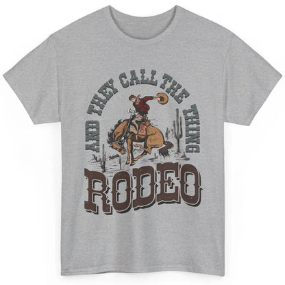 Cowboy Horsing They Call The Thing Rodeo Western Country Classic Unisex T-Shirt