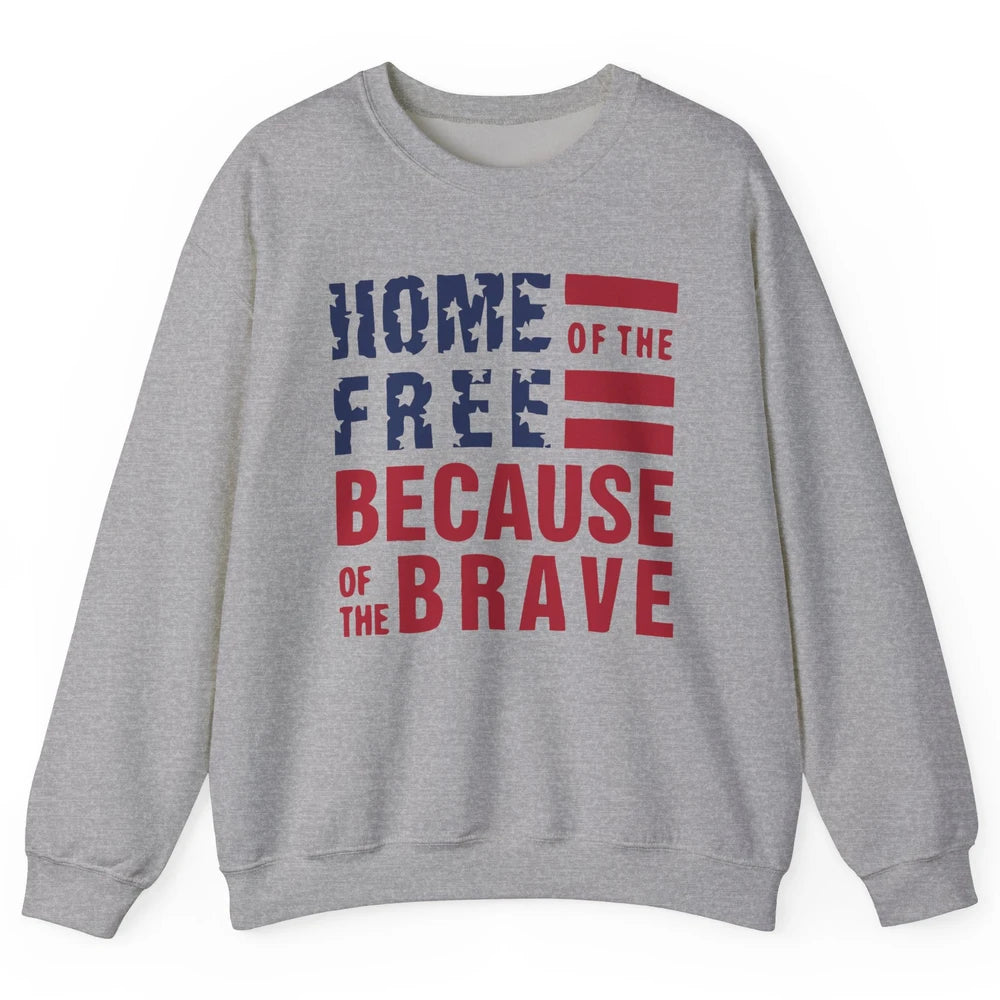 US Flag Home Of The Free Because Of The Brave July 4th Gift Unisex Crewneck Sweatshirt