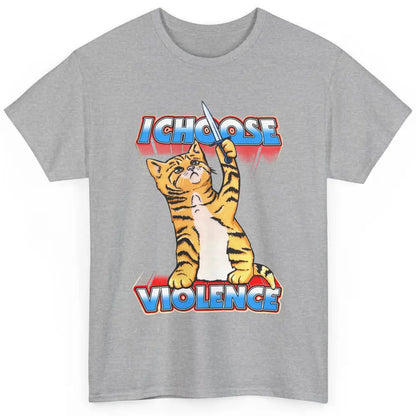 Funny Cat I Choose Violence Sarcastic Cat Lovers Humorous Classic Unisex T-Shirt