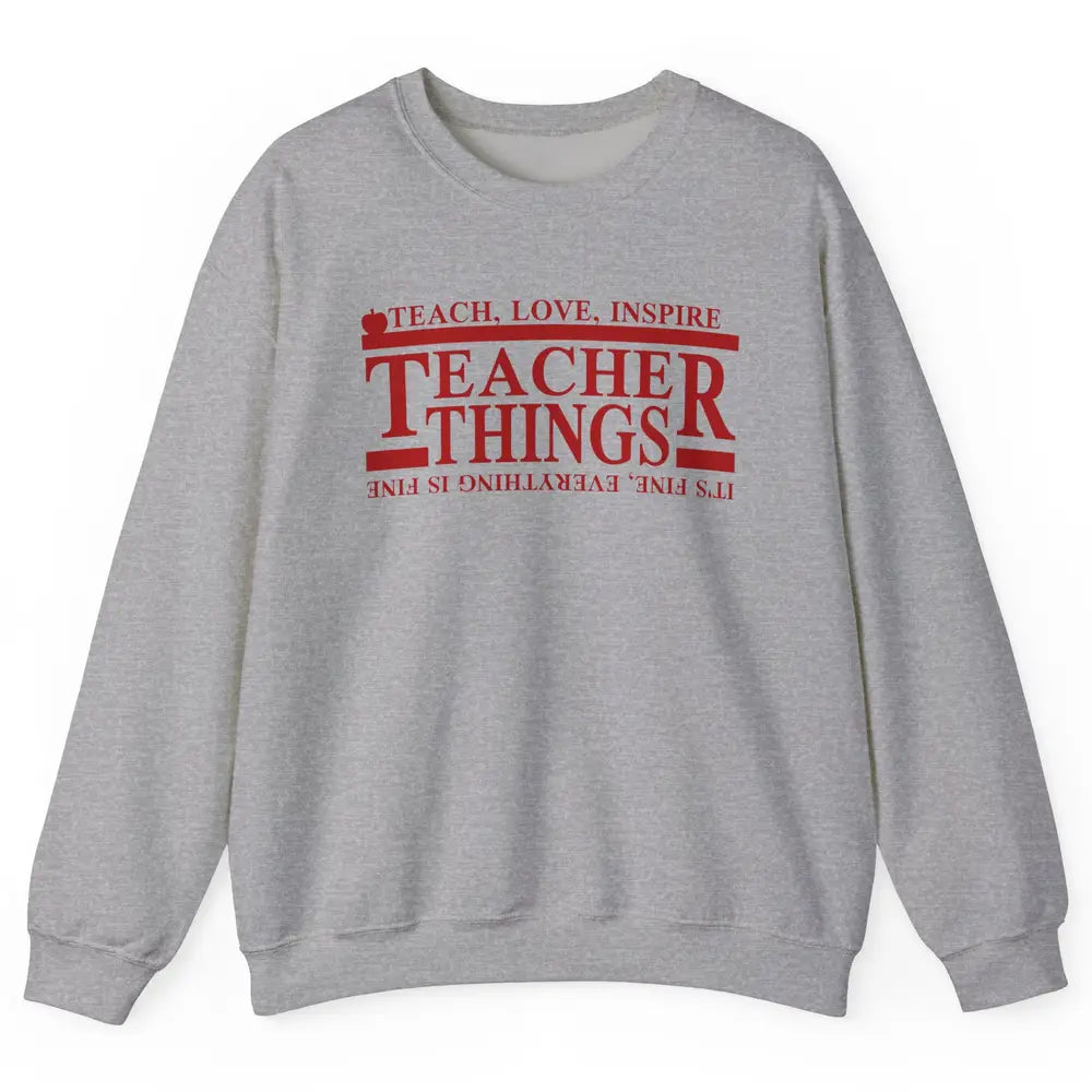 Teacher Things Teach Love Inspire Upside Down Back To School Unisex Crewneck Sweatshirt