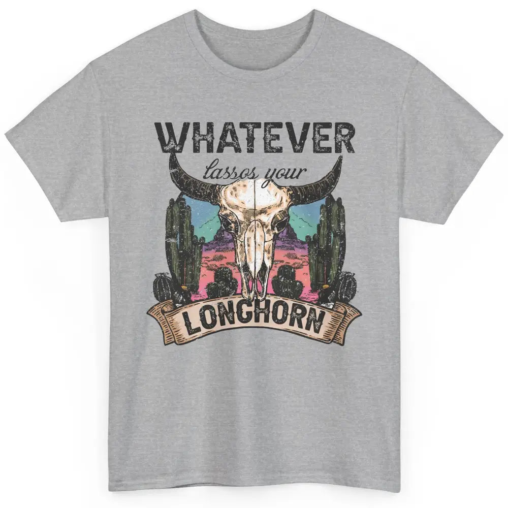 Boho Bull Skull Desert Whatever Lassos Your Longhorn Western Classic Unisex T-Shirt