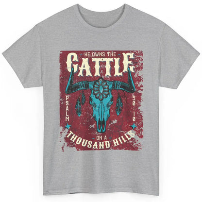 Bull Skull He Owns The Cattle On Thousand Hill Bible Western Classic Unisex T-Shirt