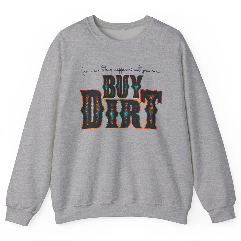 You Can't Buy Happiness But You Can Buy Dirt Western Country Unisex Crewneck Sweatshirt