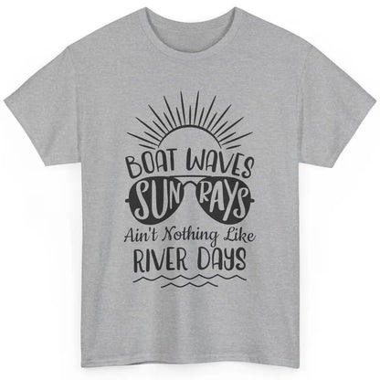 Boat Waves Sun Rays Ain't Nothing Like River Days Rive Life Classic Unisex T-Shirt