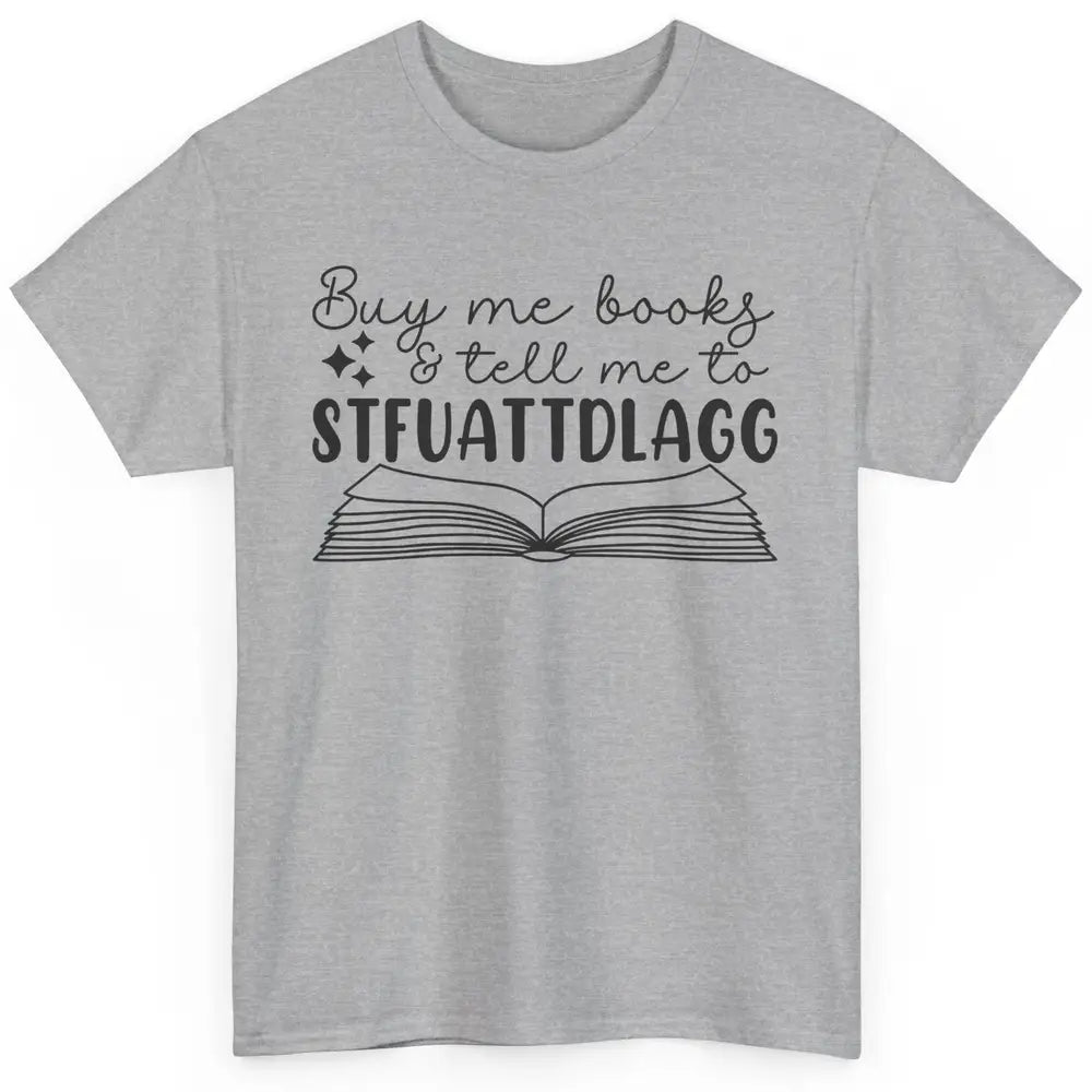 Funny Buy Me Books Tell Me STFUATTDLAGG Romance Smut Reader Classic Unisex T-Shirt