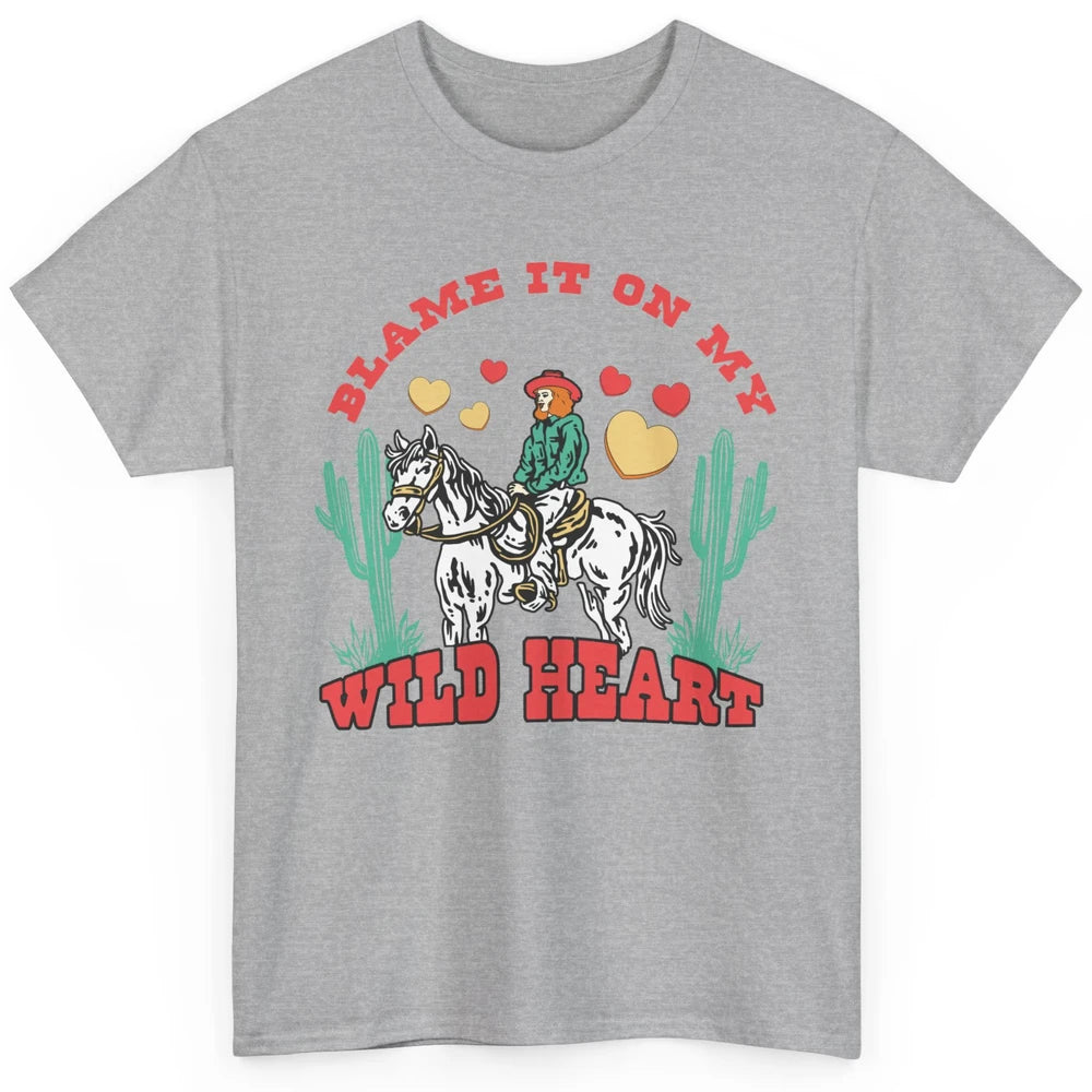 Blame It On My Wild Heart Horseback Cowgirl Rodeo Valentine Cactus Love Howdy Vintage Classic Unisex T-Shirt