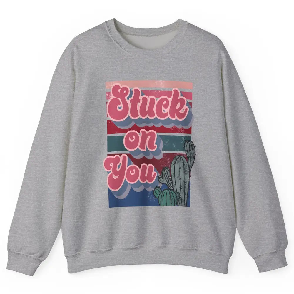 Stuck On You Cactus Plant Vintage Cowboy Valentine Day Retro Unisex Crewneck Sweatshirt