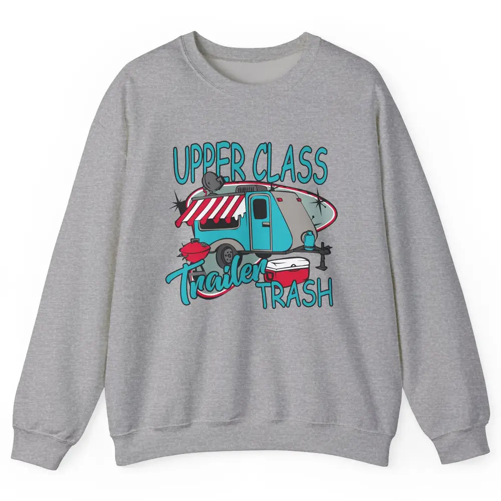 Upper Class Trailer Trash Funny Camping Life Camper Gift Unisex Crewneck Sweatshirt