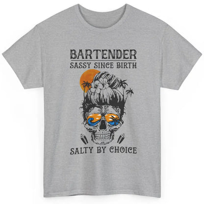 Skull Beach Bartender Sassy Since Birth Salty By Choice Classic Unisex T-Shirt