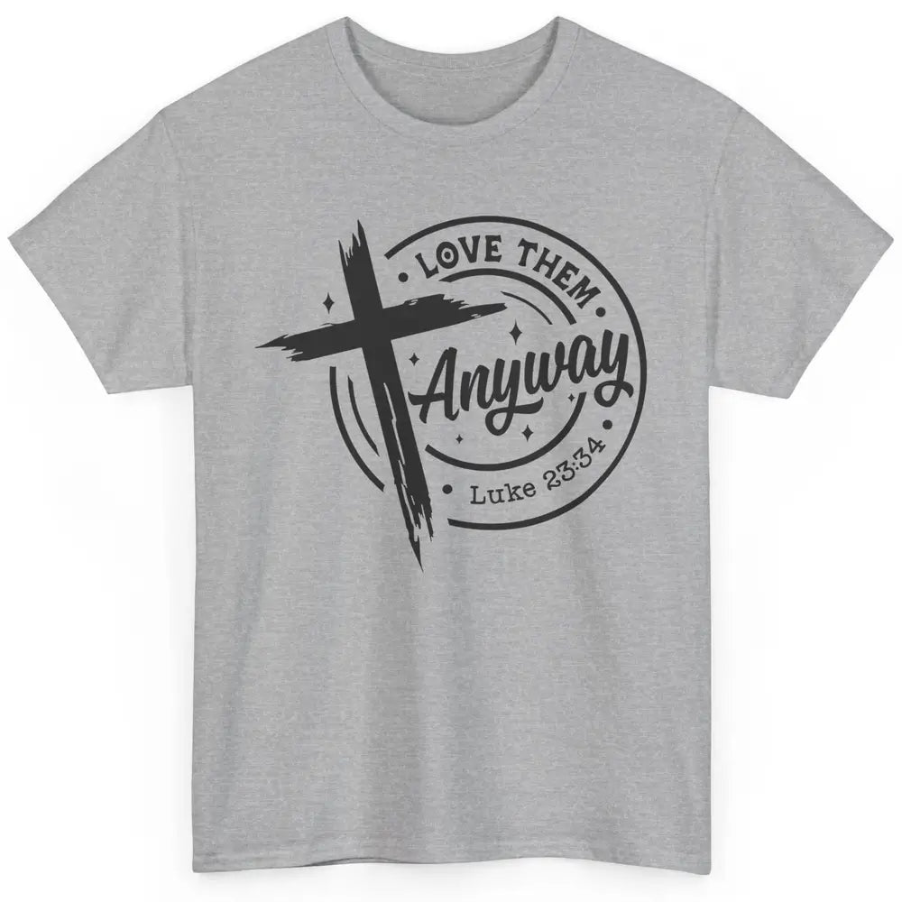 Christian Faith Love Them Anyway Bible Verse Religious Classic Unisex T-Shirt