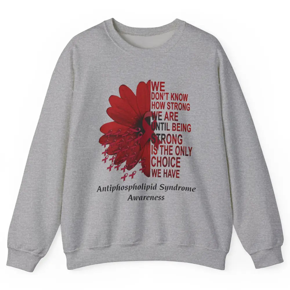 Antiphospholipid Syndrome Burgundy We Don't Know How Strong Unisex Crewneck Sweatshirt