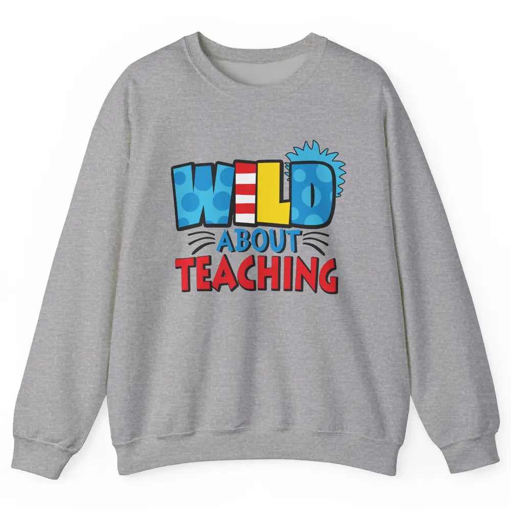 Wild About Teaching Educator Teacher Life Back To School Unisex Crewneck Sweatshirt