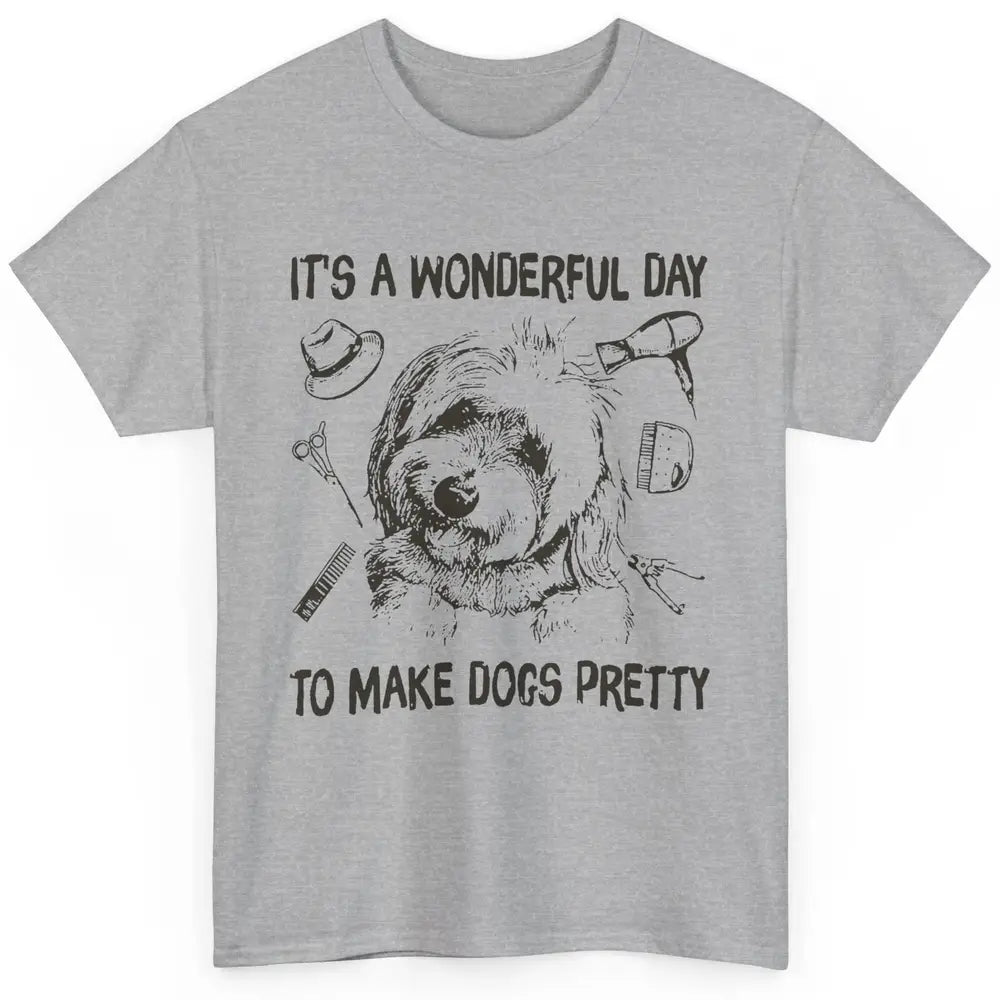 Dog Groomer A Wonderful Day To Make Dogs Pretty Dog Grooming Classic Unisex T-Shirt