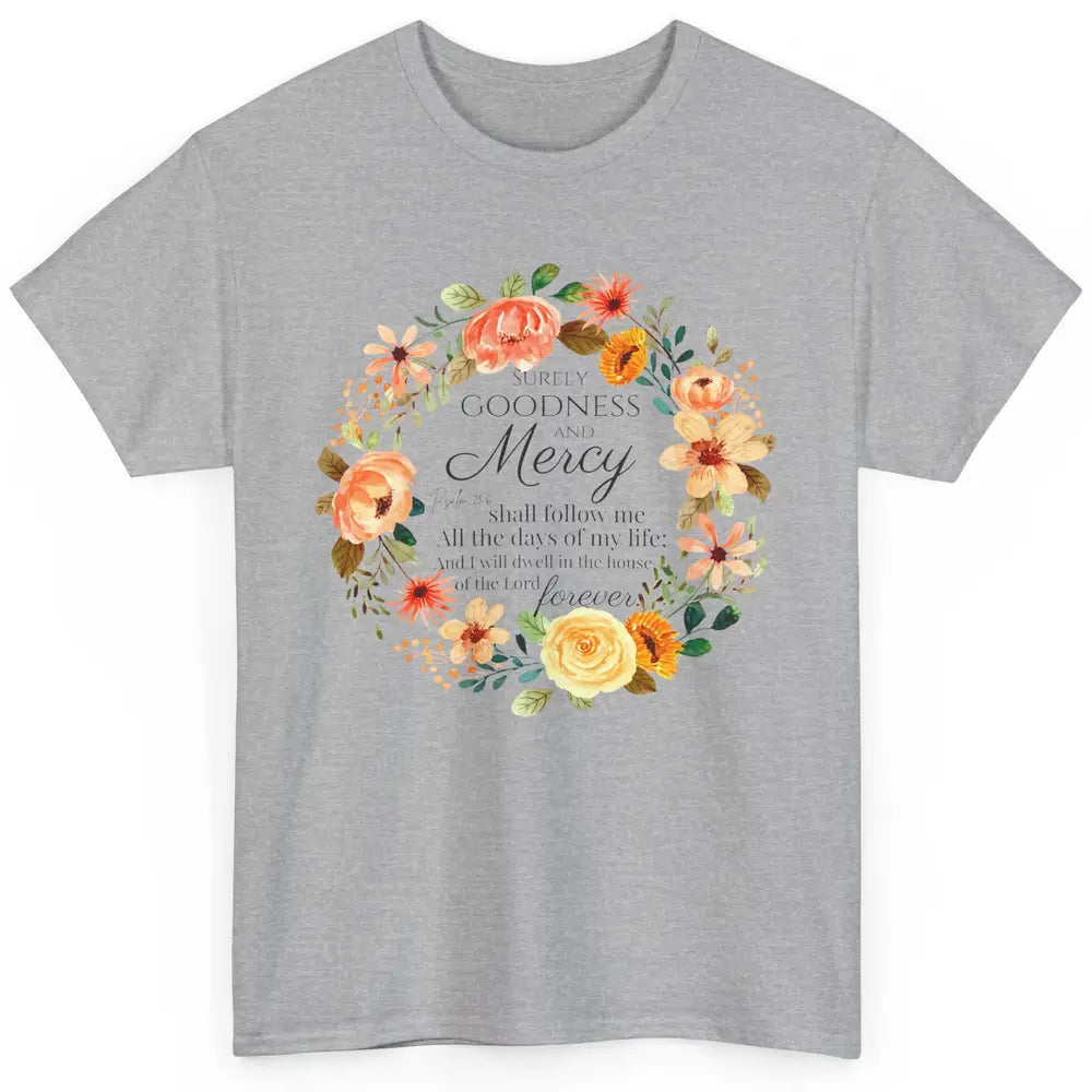 Floral Christian Goodness Mercy Shall Follow Me Bible Verse Classic Unisex T-Shirt