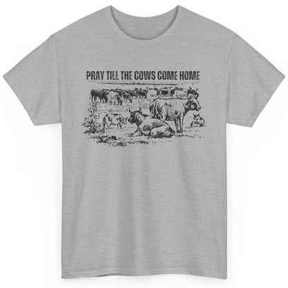 Funny Cattle Pray Till The Cows Come Home Western Country Classic Unisex T-Shirt