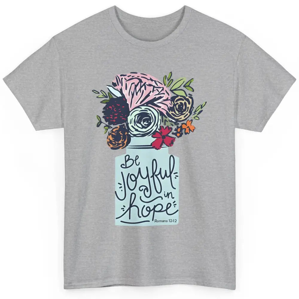 Floral Christian Be Joyful In Hope Bible Verse Motivational Classic Unisex T-Shirt