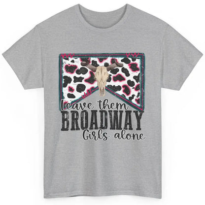 Cowhide Bull Skull Leave Them Broadway Girls Alone Western Classic Unisex T-Shirt