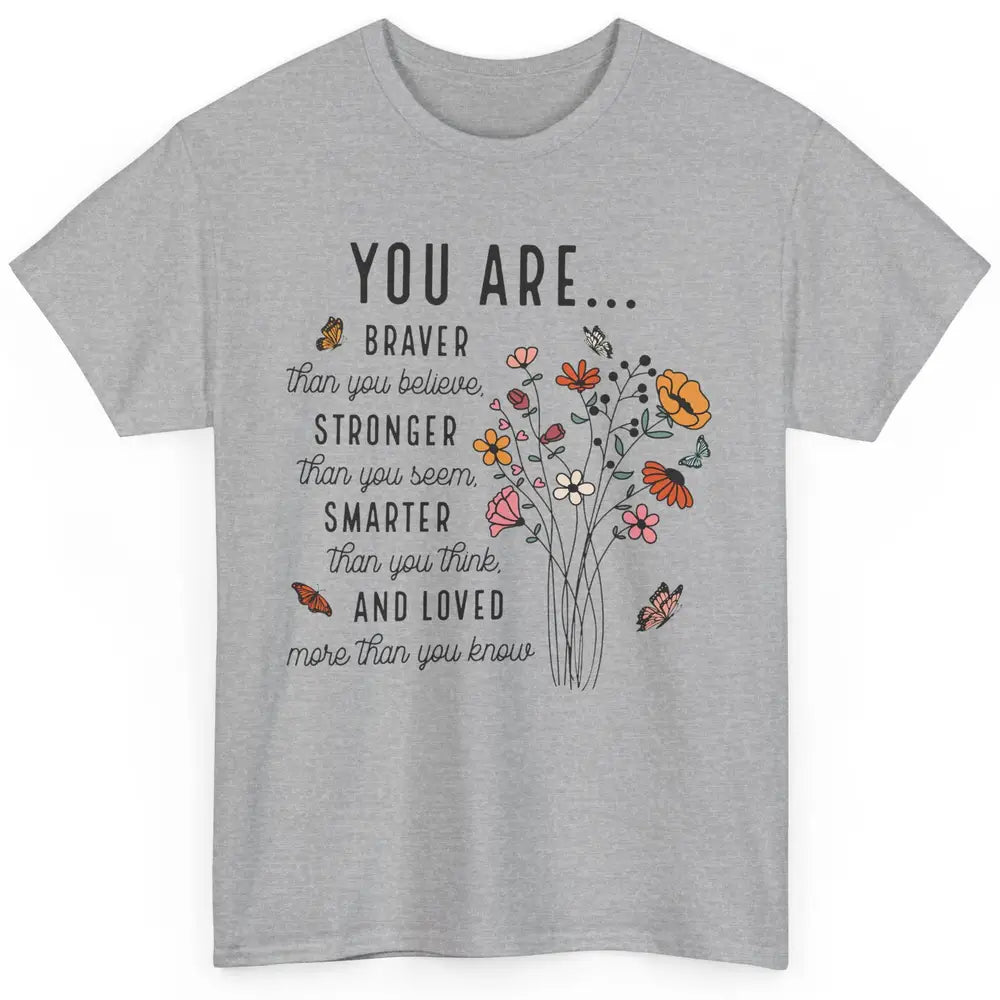 Wildflowers You Are Braver Than You Believe Inspirational Classic Unisex T-Shirt