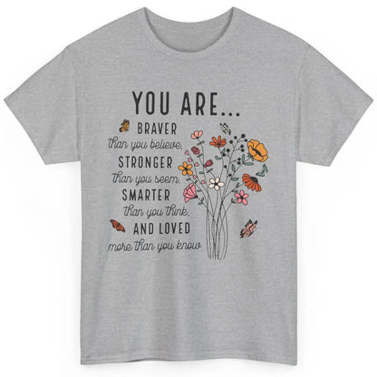 Wildflowers You Are Braver Than You Believe Inspirational Classic Unisex T-Shirt