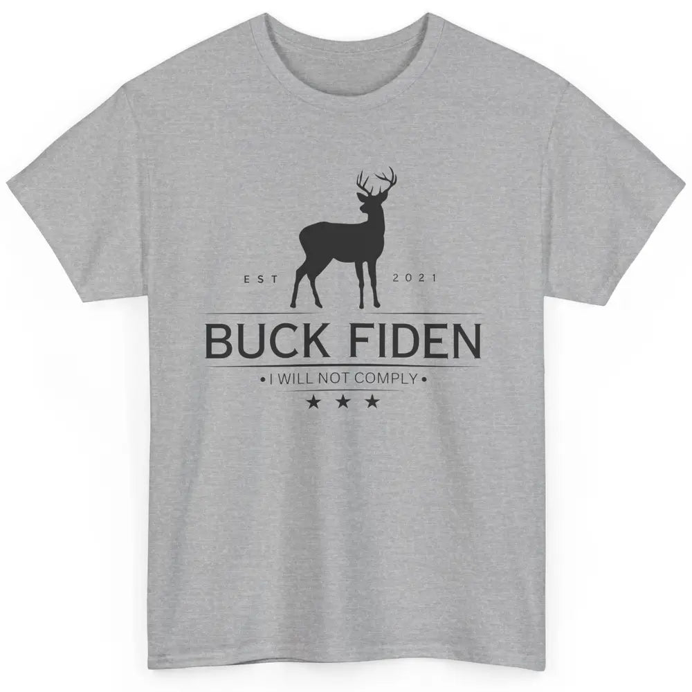 Funny Buck Fiden I Will Not Comply Anti Biden Liberals Classic Unisex T-Shirt