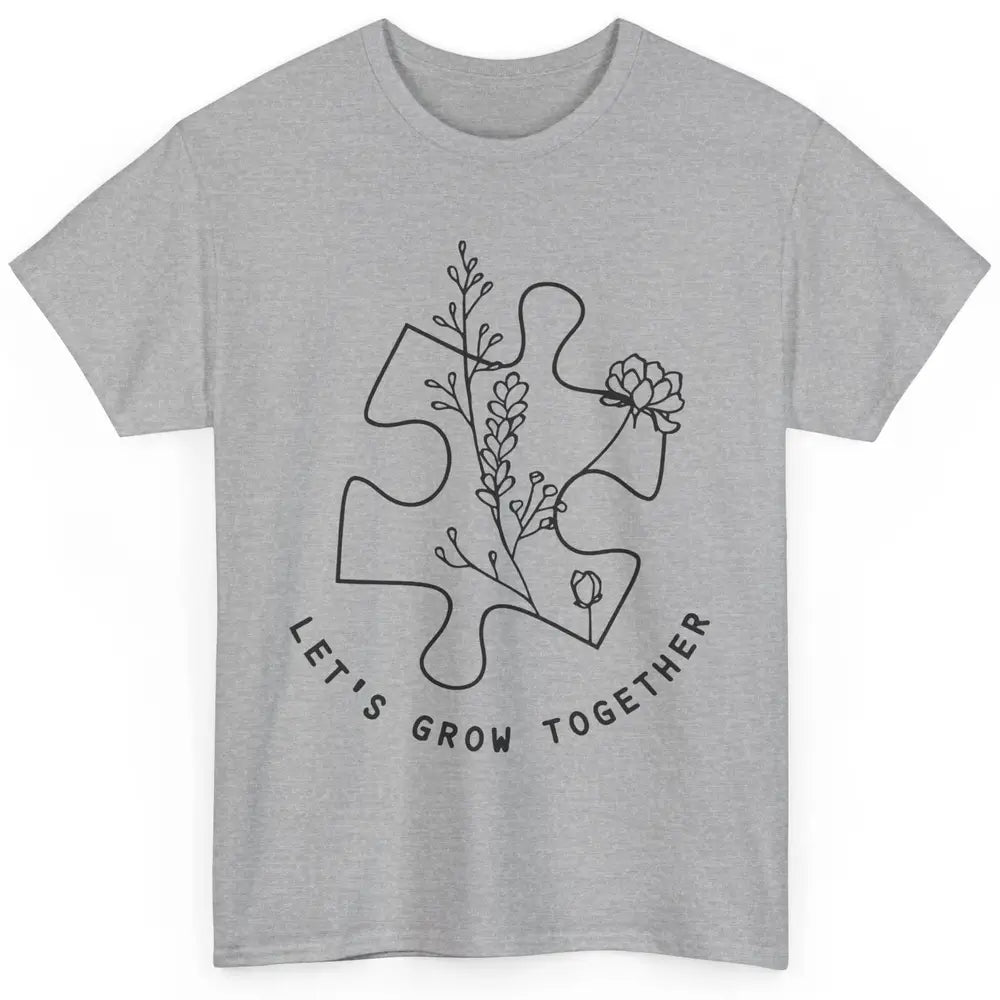 Autism Awareness Let's Grow Together Autism Teacher Gift Classic Unisex T-Shirt