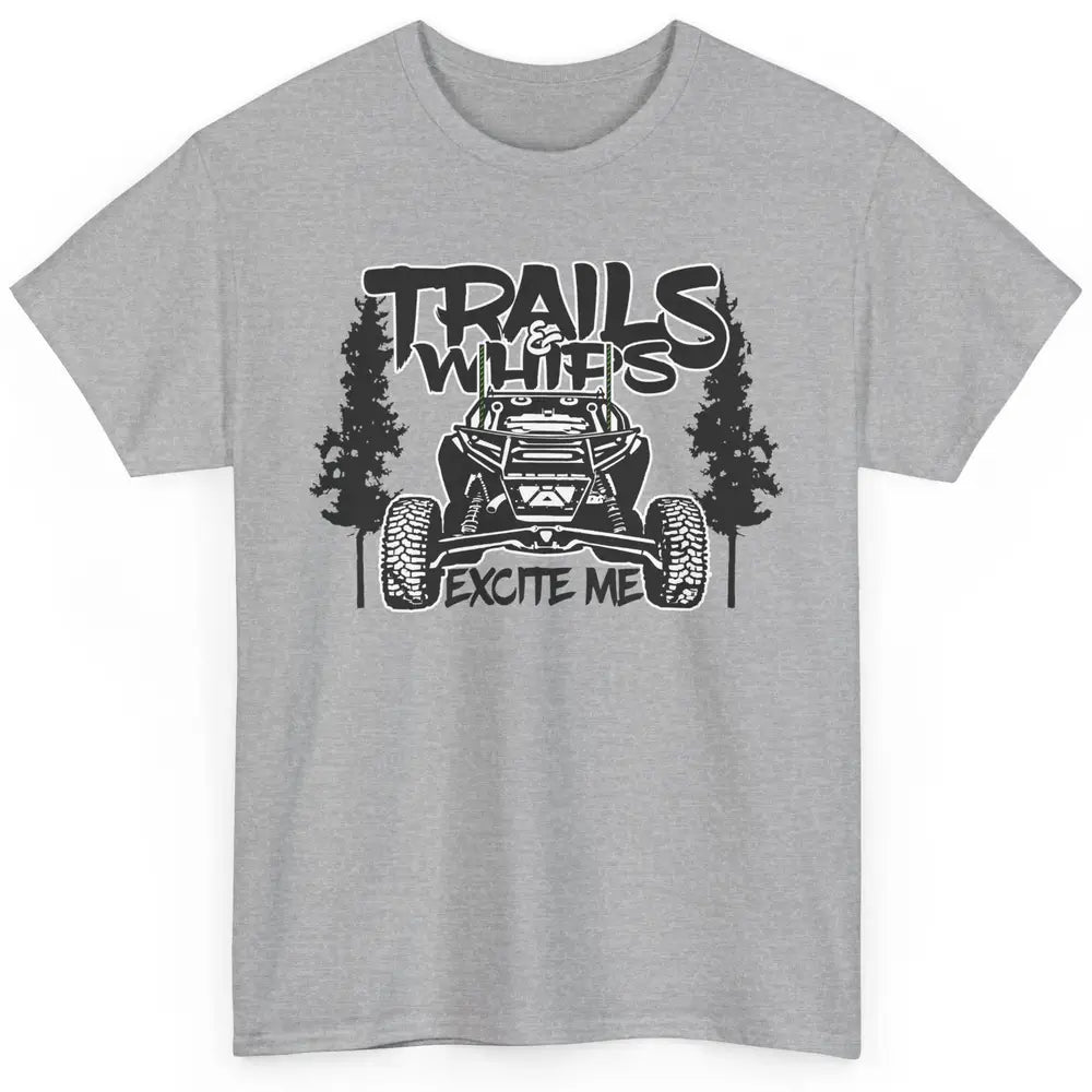 Trails and Whips Excite Me RZR SXS Offroad Riding Life Gift Classic Unisex T-Shirt