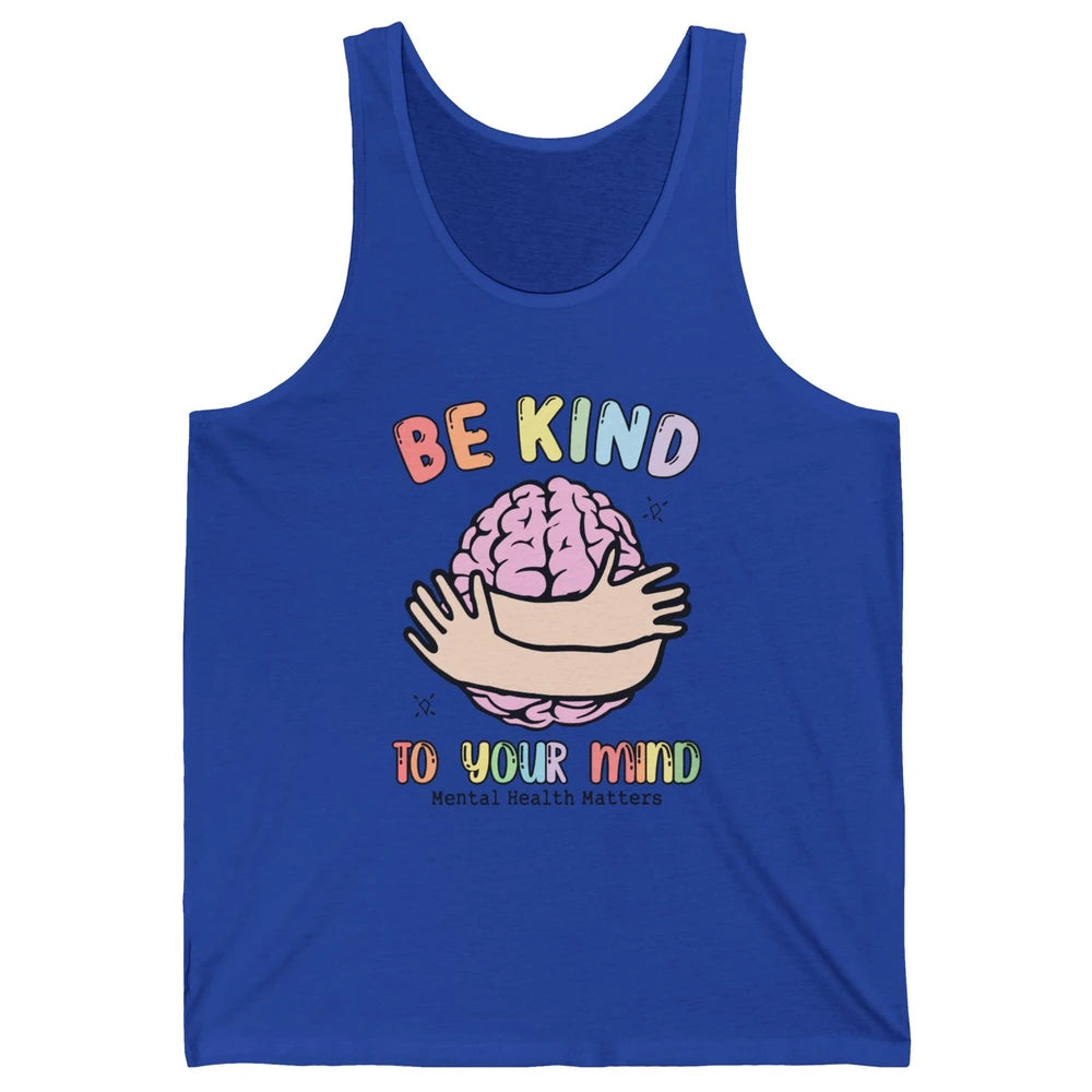 Be Kind To Your Mind Human Brain Mental Health Matters Unisex Jersey Tank