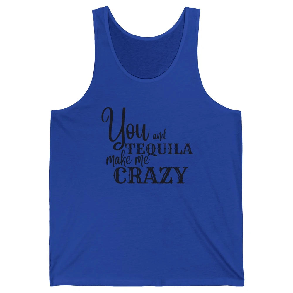 You And Tequila Make Me Crazy Western Country Cowboy Gift Unisex Jersey Tank