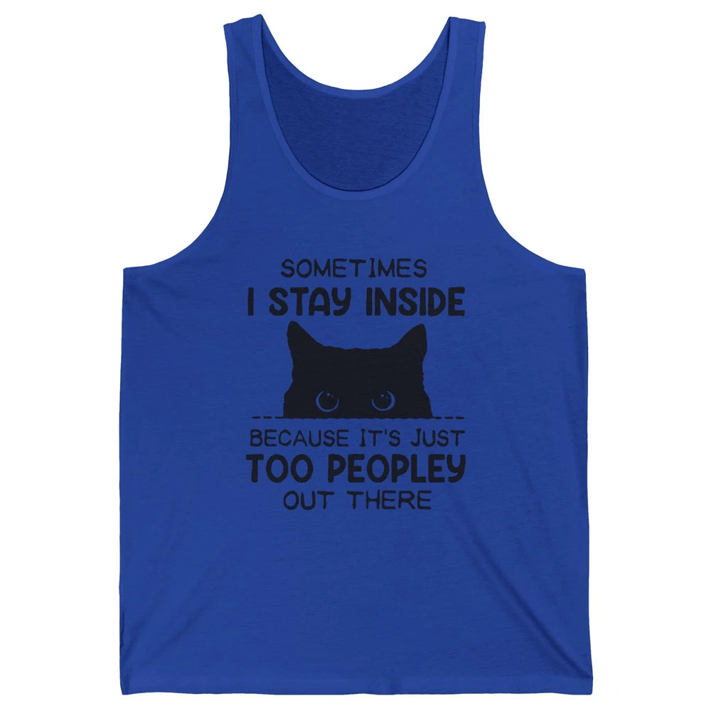 Black Cat Stay Inside It's Too Peopley Outside Sarcastic Cat Unisex Jersey Tank