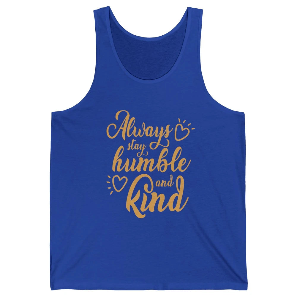 Always Stay Humble And Kind Spread Kindness Inspirational Unisex Jersey Tank