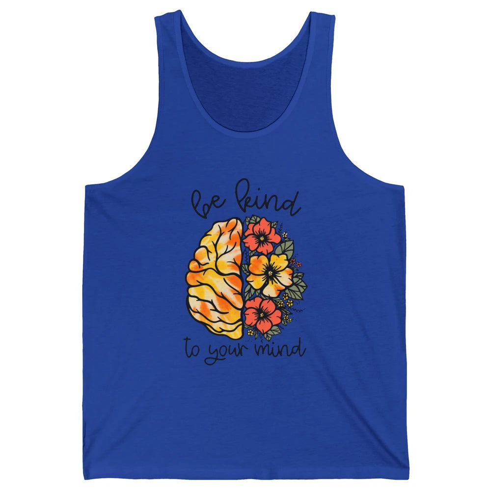 Be Kind To Your Mind Brain Flower Mental Health Matters Unisex Jersey Tank