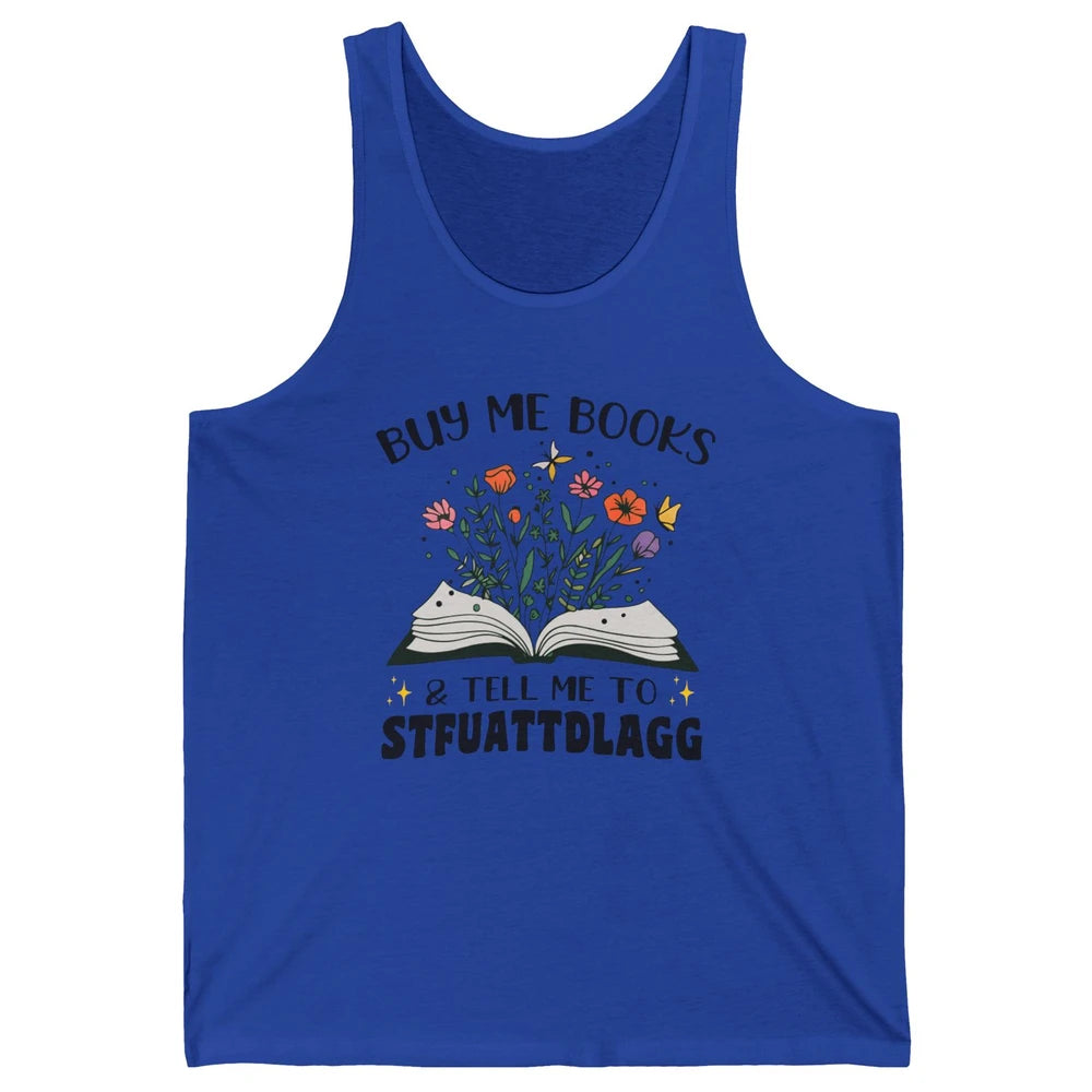 Buy Me Books and Tell Me to Stfuattdlagg Flowers Book Lovers Unisex Jersey Tank