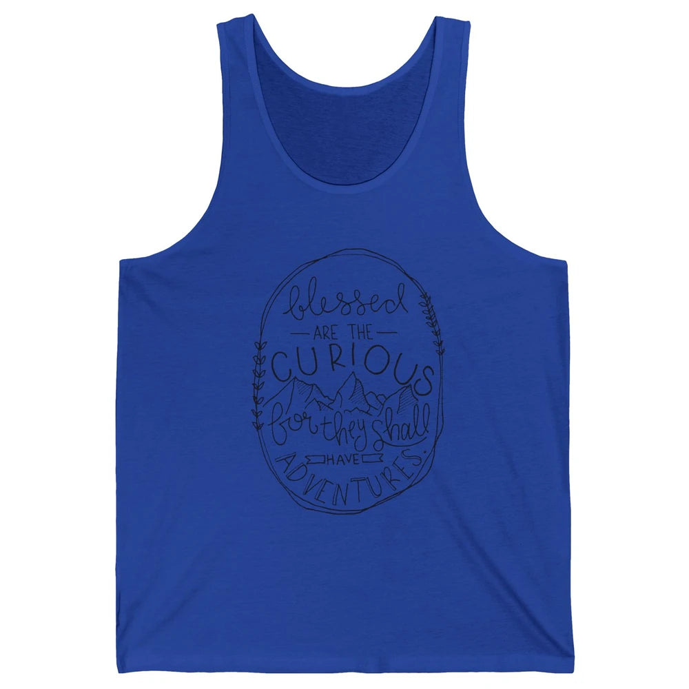 Blessed Are The Curious For They Shall Have Adventures Unisex Jersey Tank