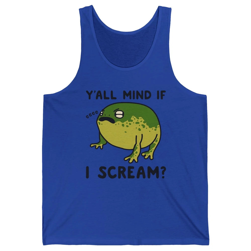 Y'all Mind If I Scream? Funny Frog Froggy Nature Frog Lovers Unisex Jersey Tank