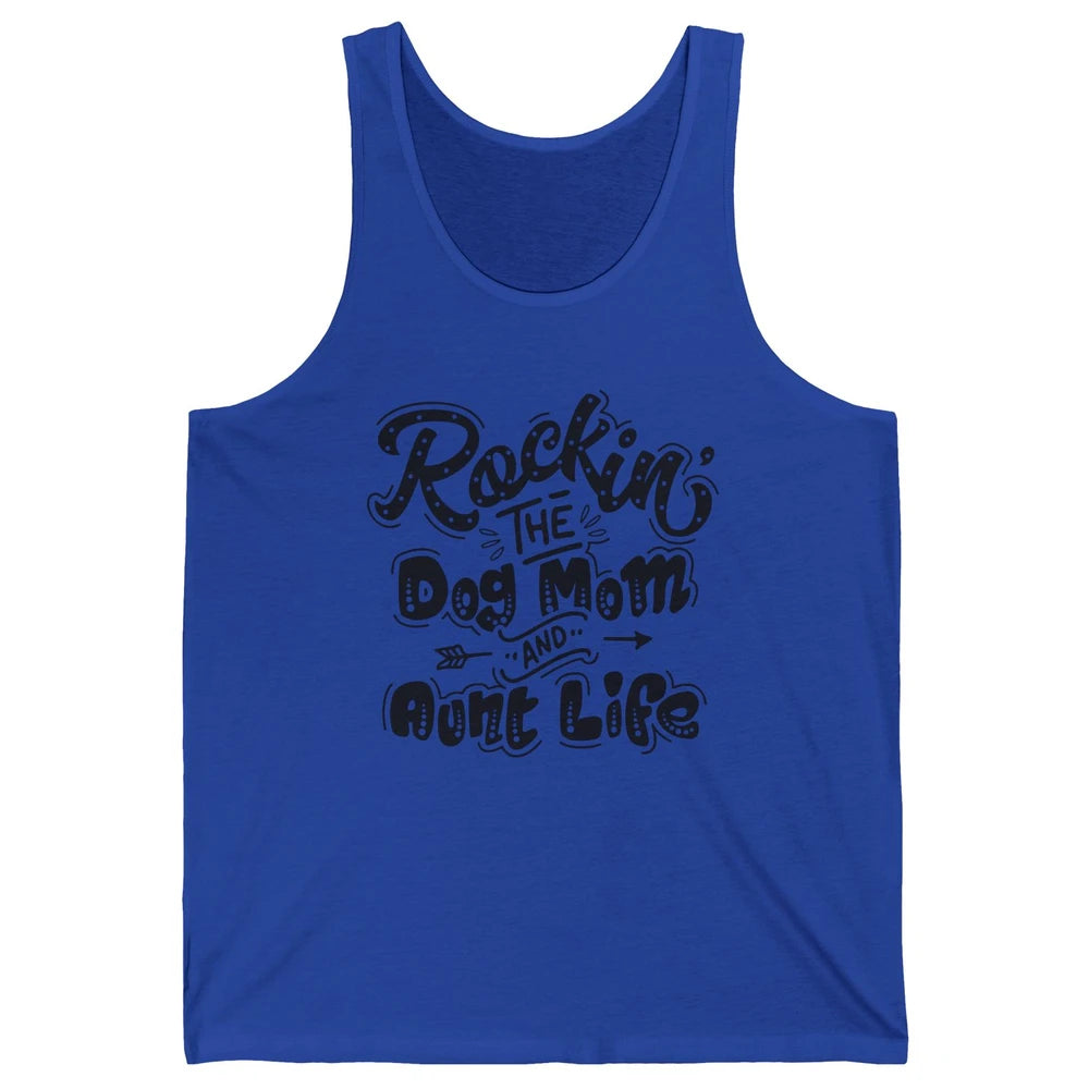 Rocking The Dog Mom And Aunt Life Dog Lovers Auntie Life Unisex Jersey Tank