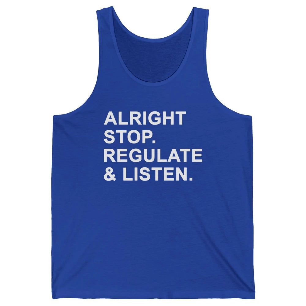 Alright Stop Regulate And Listen Funny Teacher Counselor Unisex Jersey Tank