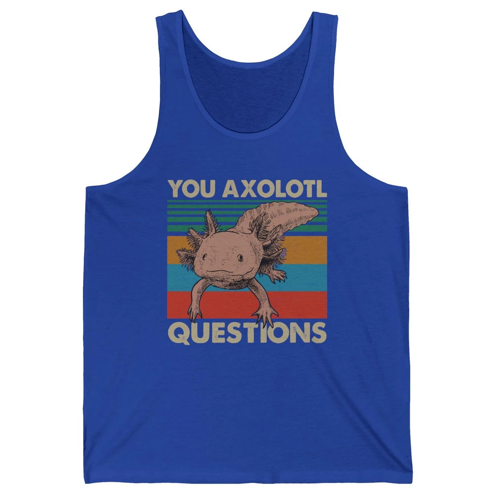 Vintage You Axolotl Question Funny Axolotl Pet Lovers Gift Unisex Jersey Tank