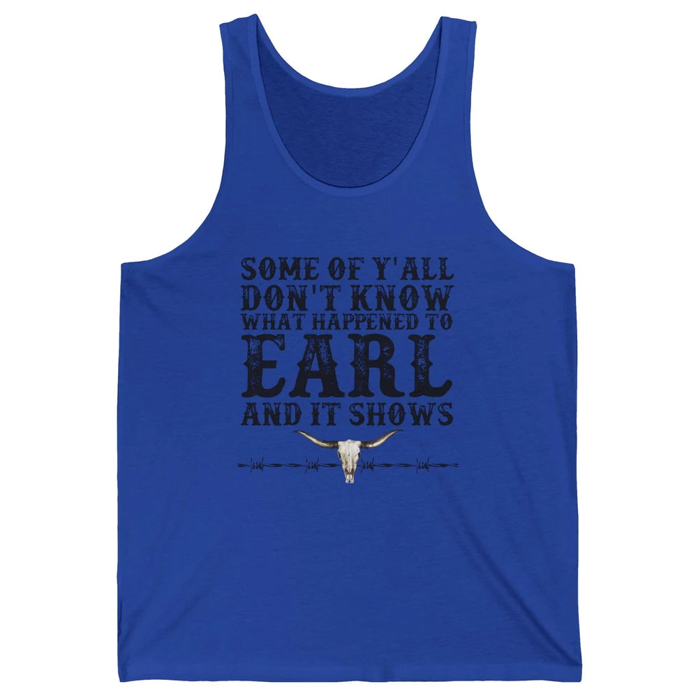 Bull Skull Some You Don't Know What Happened to Earl Western Unisex Jersey Tank