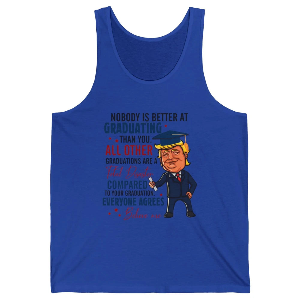 Trump Graduation Nobody Better At Graduating Than You Funny Unisex Jersey Tank