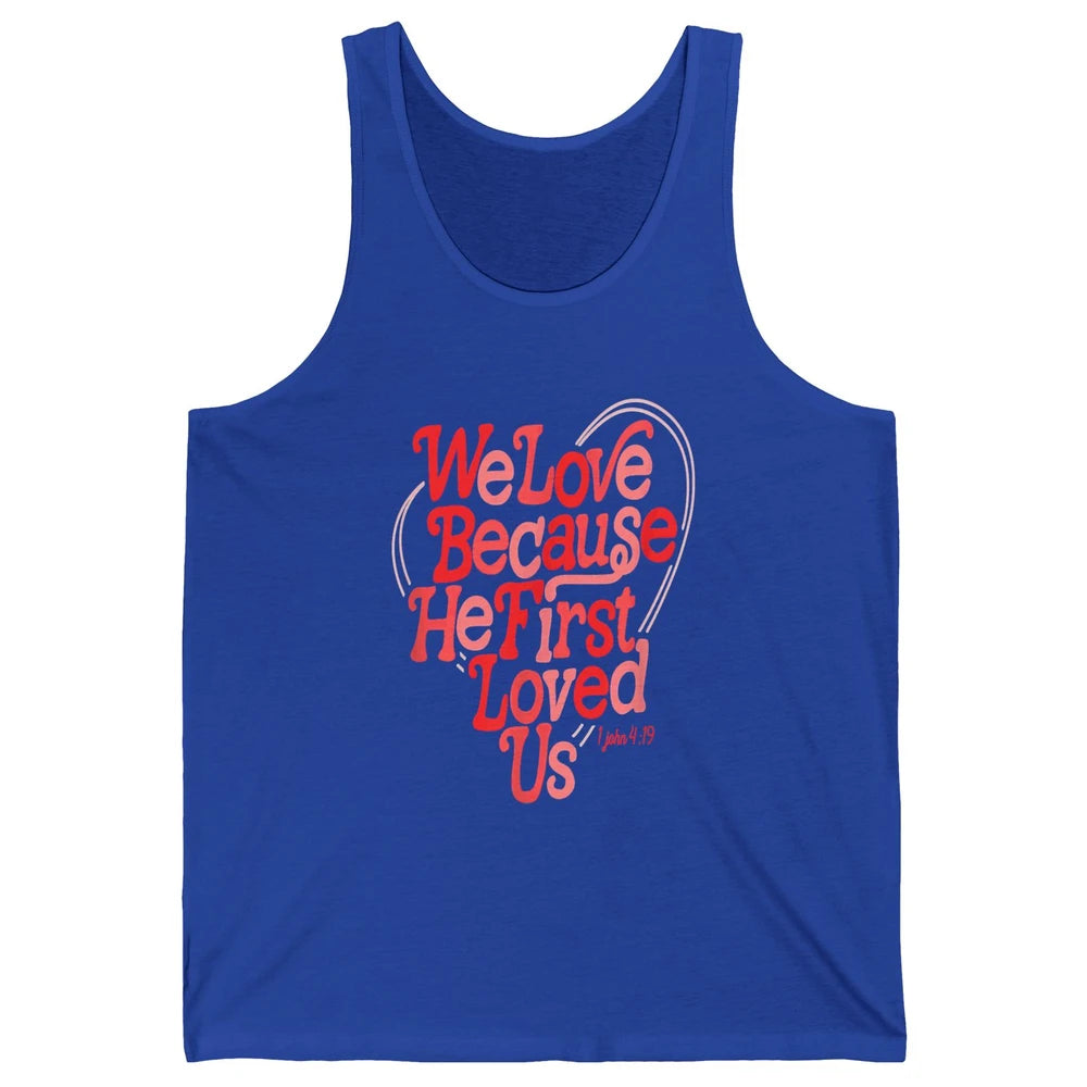 We Love Because He First Loved Us Jesus Christian Bible God Unisex Jersey Tank