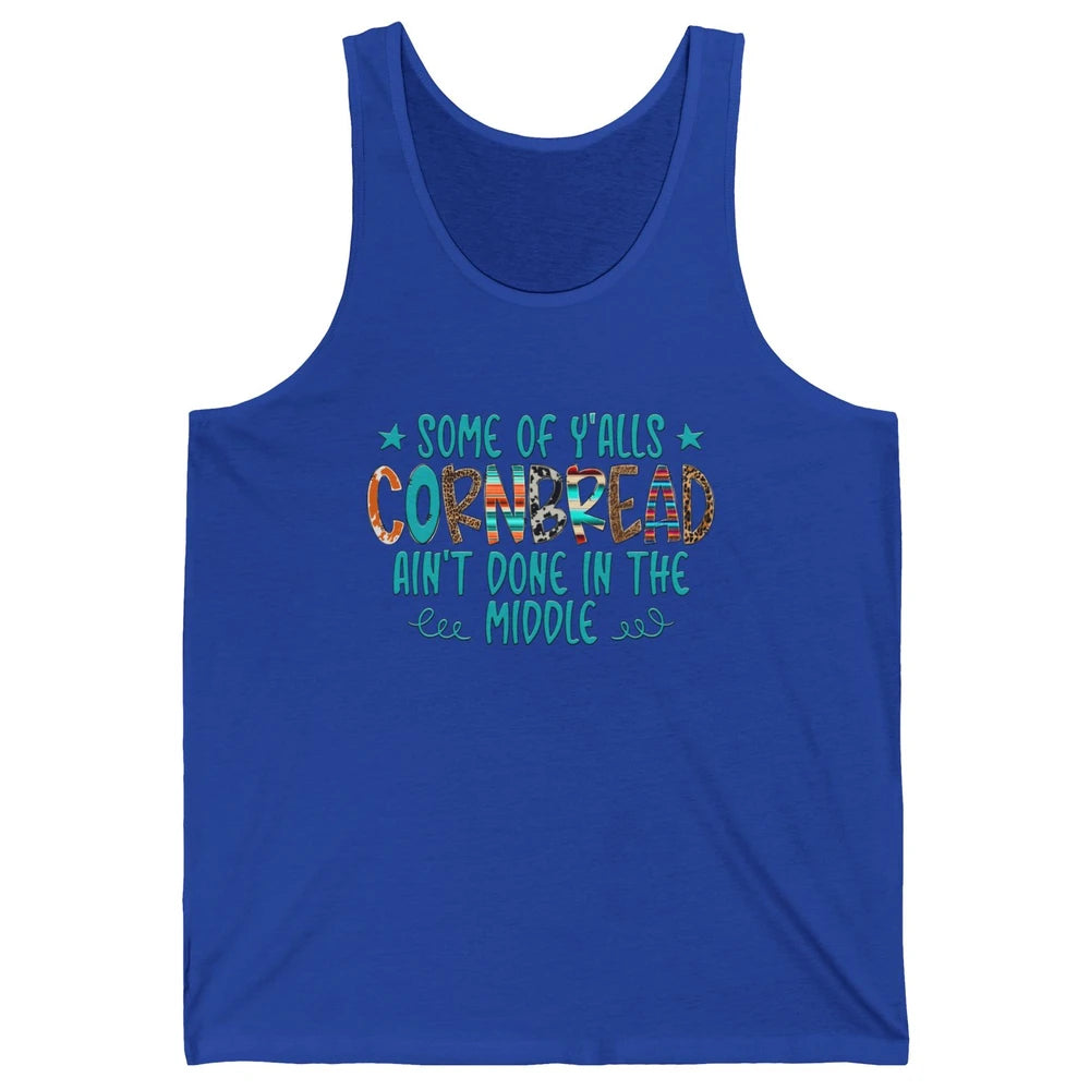 Some Of Y'alls Cornbread Ain't Done In The Middle Sarcastic Unisex Jersey Tank