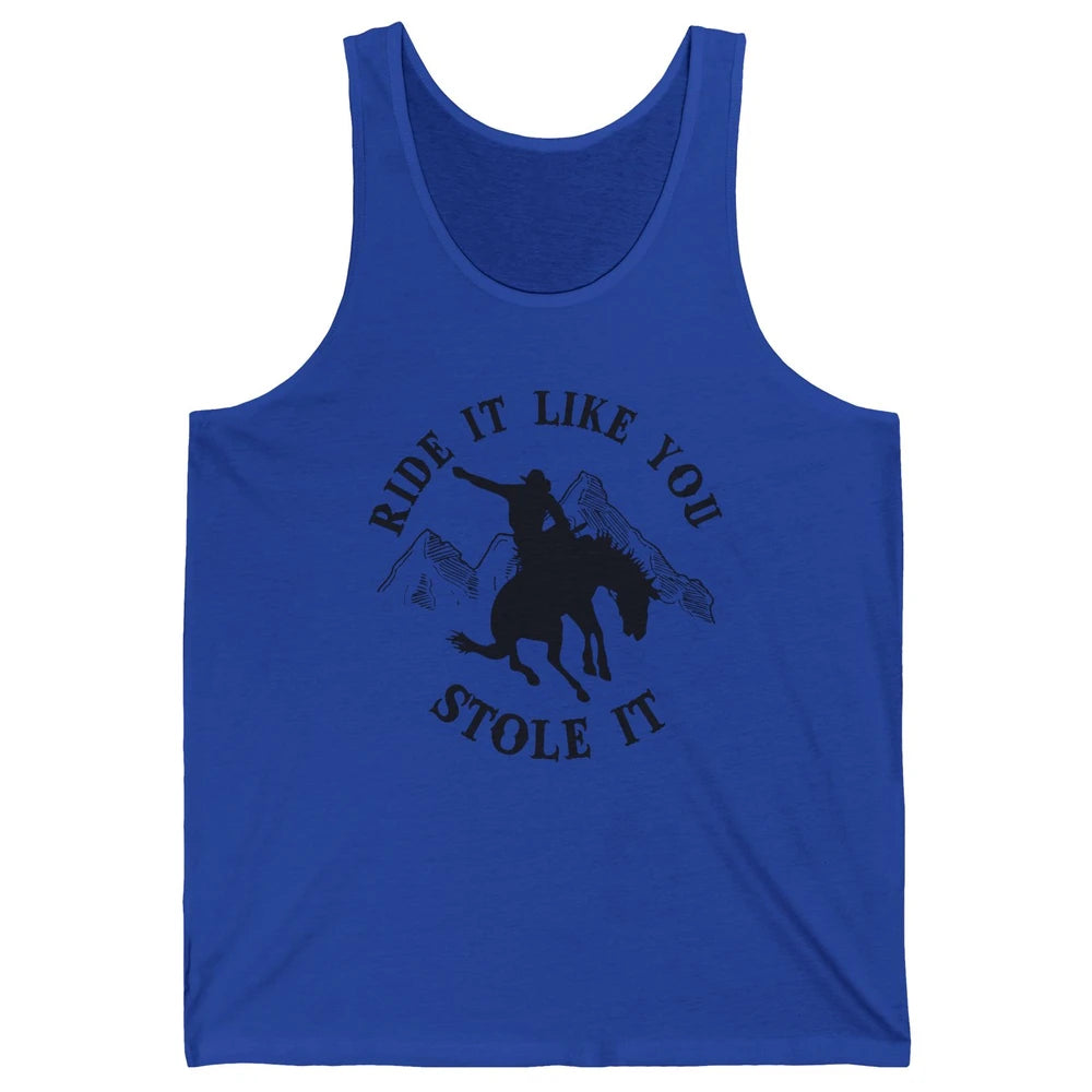 Vintage Cowboy Riding Horse Ride It Like You Stole Western Unisex Jersey Tank