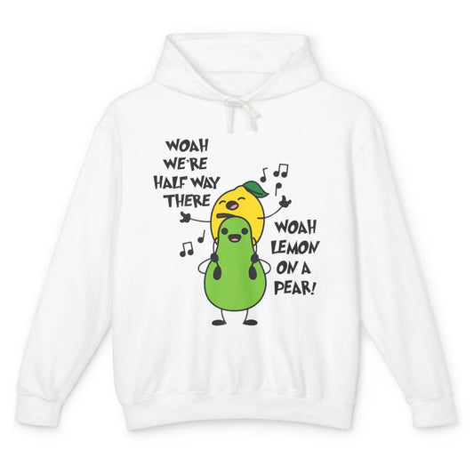 We're Half Way There Woah Lemon On A Pear Sarcastic Meme Unisex Lightweight Hoodie