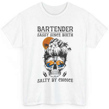 Skull Beach Bartender Sassy Since Birth Salty By Choice Classic Unisex T-Shirt