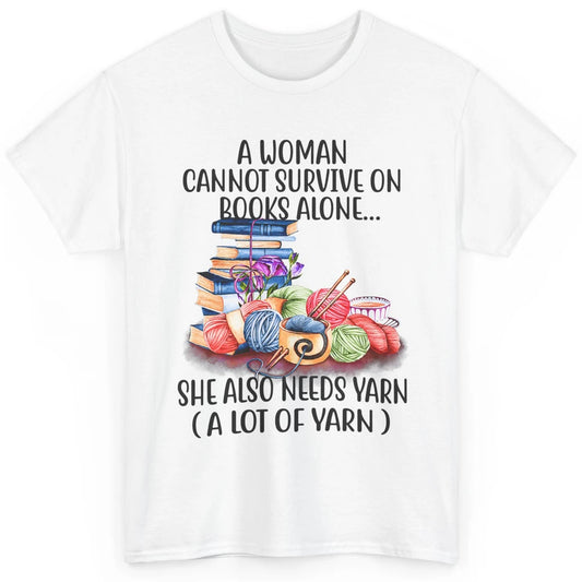 Woman Not Survive On Book Alone Need Yarn Sew Fabric Crochet Classic Unisex T-Shirt