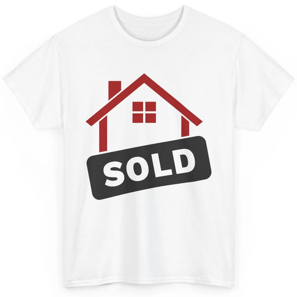 Sold House Hunting Realtor Real Estate Life House Investment Classic Unisex T-Shirt