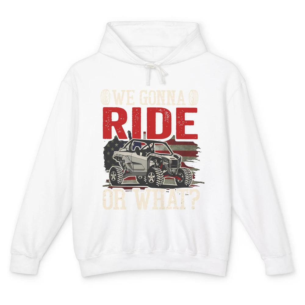 SXS Rider US Flag We Gonna Ride Or What Offroad UTV Life Unisex Lightweight Hoodie