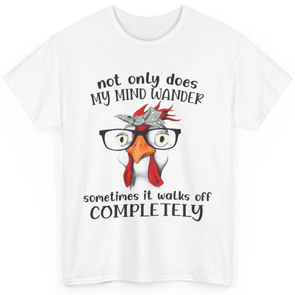 Funny Chicken Glasses Not Only Does My Mind Wander Farmers Classic Unisex T-Shirt