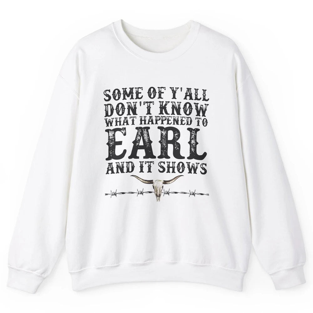 Bull Skull Some You Don't Know What Happened to Earl Western Unisex Crewneck Sweatshirt